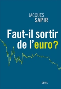 Faut-il sortir de l'euro ? par Jacques Sapir